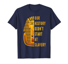 Ladda upp bild till gallerivisning, Funny shirts V-neck Tank top Hoodie sweatshirt usa uk au ca gifts for Our History Didnt Start At Slavery Shirt Black History Month 3091032
