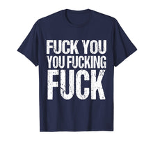 Ladda upp bild till gallerivisning, Funny shirts V-neck Tank top Hoodie sweatshirt usa uk au ca gifts for Fuck You You Fucking Fuck Shirt | Funny Insult Tshirt 351718
