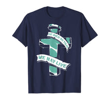 Ladda upp bild till gallerivisning, Funny shirts V-neck Tank top Hoodie sweatshirt usa uk au ca gifts for Christian Shirts - He Died So That We May Live T-Shirt 3039761

