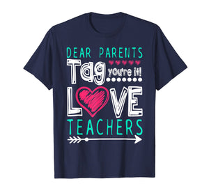 Dear Parents Tag You're It Love Teacher Funny T-Shirt Gifts