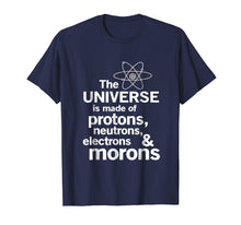 Ladda upp bild till gallerivisning, Funny shirts V-neck Tank top Hoodie sweatshirt usa uk au ca gifts for The Universe is Made of Protons, neutrons, electrons, morons 302941
