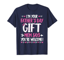 Ladda upp bild till gallerivisning, Funny shirts V-neck Tank top Hoodie sweatshirt usa uk au ca gifts for I'm Your Father's Day Gift Mom Says You're Welcome T-Shirt 1892597
