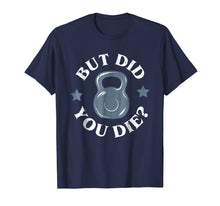 Ladda upp bild till gallerivisning, Funny shirts V-neck Tank top Hoodie sweatshirt usa uk au ca gifts for But Did You Die Funny Kettlebell Gym Workout Tshirt 863732

