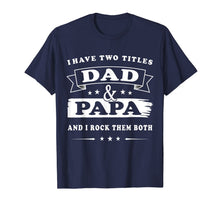 Ladda upp bild till gallerivisning, I Have Two Titles Dad And Papa Fathers-Day Gift T Shirt Men 38122
