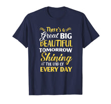 Ladda upp bild till gallerivisning, Funny shirts V-neck Tank top Hoodie sweatshirt usa uk au ca gifts for There's A Great Big Beautiful Tomorrow T-shirt Funny T-shirt 1412903
