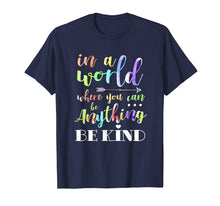 Ladda upp bild till gallerivisning, Funny shirts V-neck Tank top Hoodie sweatshirt usa uk au ca gifts for In A World Where You Can Be Anything Be Kind Tshirt Humanity 569007
