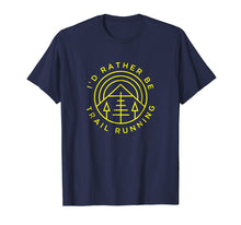 Ladda upp bild till gallerivisning, Trail And Ultra Running Shirt - I'd Rather Be Trail Running

