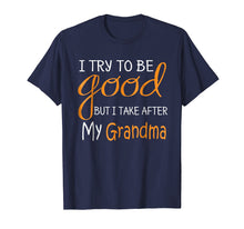 Ladda upp bild till gallerivisning, Funny shirts V-neck Tank top Hoodie sweatshirt usa uk au ca gifts for I try to be good but i take after my grandma Tshirt 3911395
