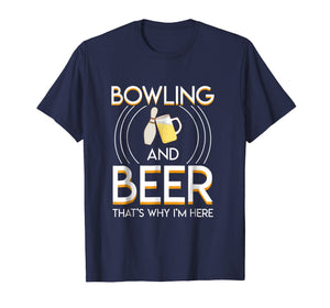 Funny shirts V-neck Tank top Hoodie sweatshirt usa uk au ca gifts for Bowling And Beer Thats Why Im Here Saying Bowling Beer Gifts 2276043