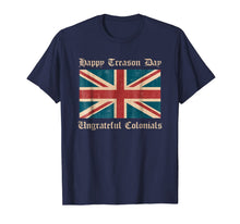 Ladda upp bild till gallerivisning, Happy Treason Day Ungrateful Colonials Funny British T-Shirt 106497
