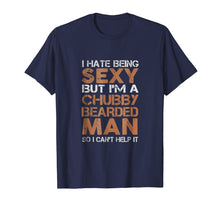 Ladda upp bild till gallerivisning, Funny shirts V-neck Tank top Hoodie sweatshirt usa uk au ca gifts for I Hate Being Sexy But I'm A Chubby Bearded Man TShirt 963107
