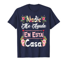 Ladda upp bild till gallerivisning, Funny shirts V-neck Tank top Hoodie sweatshirt usa uk au ca gifts for Nadie Me Ayuda En Esta Casa TShirt - Funny Gift 1462913

