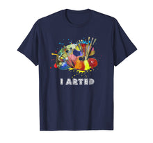 Ladda upp bild till gallerivisning, Funny shirts V-neck Tank top Hoodie sweatshirt usa uk au ca gifts for I Arted T-Shirt Funny Art Painter Painting Artist Shirt Gift 1307051
