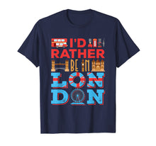 Ladda upp bild till gallerivisning, Funny shirts V-neck Tank top Hoodie sweatshirt usa uk au ca gifts for I'd Rather Be In London - Travel London England T-Shirt 3237253
