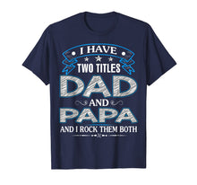 Ladda upp bild till gallerivisning, I Have Two Titles Dad And Papa Funny Tshirt Fathers Day Gift 26992
