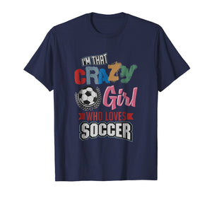 Funny shirts V-neck Tank top Hoodie sweatshirt usa uk au ca gifts for Crazy Girl Who Loves Play Soccer | Funny Player Gifts Shirt 1623181