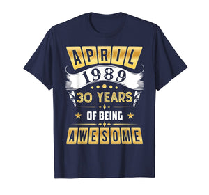 Funny shirts V-neck Tank top Hoodie sweatshirt usa uk au ca gifts for April 1989 T-Shirt 30 Years of Being Awesome Shirt Gifts 3165954