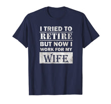 Ladda upp bild till gallerivisning, Funny shirts V-neck Tank top Hoodie sweatshirt usa uk au ca gifts for Funny Retiree Shirt Tried to Retire But Now I Work For Wife T-Shirt 380214
