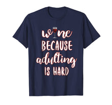 Ladda upp bild till gallerivisning, Wine Because Adulting is Hard Tee Funny Drinking T-shirt 644884

