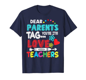 Dear Parents Tag You're It Love Teacher Funny T-Shirt Gifts 117567