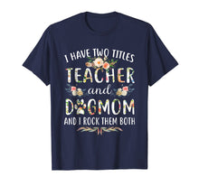 Ladda upp bild till gallerivisning, Funny shirts V-neck Tank top Hoodie sweatshirt usa uk au ca gifts for I Have Two Titles Teacher &amp; Dog Mom &amp; I Rock Them Both Shirt 971415
