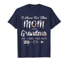 Ladda upp bild till gallerivisning, I Have Two Titles Mom And Grandma I Rock Them Both Shirt 181183
