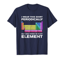 Ladda upp bild till gallerivisning, I Wear This Shirt Periodically But Only When I'm In Element
