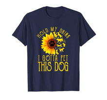 Ladda upp bild till gallerivisning, Funny shirts V-neck Tank top Hoodie sweatshirt usa uk au ca gifts for Hold My Drink I Gotta Pet This Dog Sunflower T-shirt 1906070
