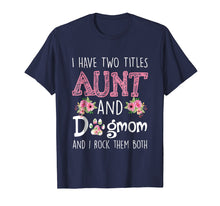 Ladda upp bild till gallerivisning, Funny shirts V-neck Tank top Hoodie sweatshirt usa uk au ca gifts for I Have Two Titles Aunt And Dog mom And I Rock Them Shirt 2189719

