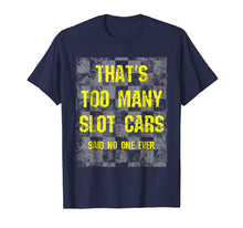 Ladda upp bild till gallerivisning, Funny shirts V-neck Tank top Hoodie sweatshirt usa uk au ca gifts for That's Too Many Slot Cars Funny Racing Collector T-Shirt 408346
