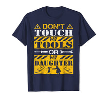 Ladda upp bild till gallerivisning, Do Not Touch My Tools or My Daughter - Funny Dad Shirt 555312
