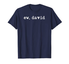 Ladda upp bild till gallerivisning, Ew David Shirt, Eww David Tshirt, Pop Culture Gift T-Shirt-1200317
