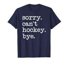 Ladda upp bild till gallerivisning, Sorry Can't Hockey Bye Funny Hockey Lover Gifts T-Shirt-749428
