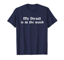Ladda upp bild till gallerivisning, Funny Oktoberfest T-Shirt My Dirndl Is In The Wash Shirts T-Shirt 365552
