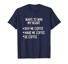 Ladda upp bild till gallerivisning, Ways To Win My Heart Coffee Coffee Love T-Shirt
