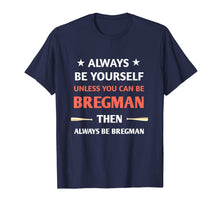 Ladda upp bild till gallerivisning, always be yourself unless you can be bregman  T-Shirt 220832
