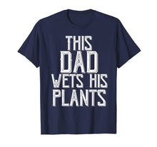 Ladda upp bild till gallerivisning, Funny shirts V-neck Tank top Hoodie sweatshirt usa uk au ca gifts for Gardening Gifts For Men Dad This Dad wets His Plants Shirt T-Shirt 343268
