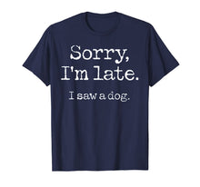 Ladda upp bild till gallerivisning, Sorry I'm Late I Saw A Dog TShirt96537
