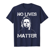 Ladda upp bild till gallerivisning, No Lives Matter Michael-Myers-Funny Halloween Movie Horror T-Shirt 565405

