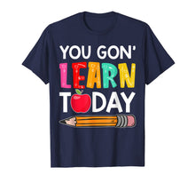 Ladda upp bild till gallerivisning, You Gon' Learn Today Funny First Day Of School Teacher Tee 75992
