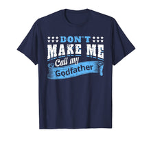 Ladda upp bild till gallerivisning, Don&#39;t Make Me Call My Godfather Funny Quote Gifts Godchild T-Shirt-319423
