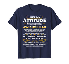 Ladda upp bild till gallerivisning, Funny shirts V-neck Tank top Hoodie sweatshirt usa uk au ca gifts for I Get My Attitude From My Freakin' Awesome Daddy Gift T-Shirt 710548
