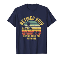 Ladda upp bild till gallerivisning, Retired 2019 Not My Problem Anymore Retirement Gift  T-Shirt 166374
