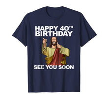 Ladda upp bild till gallerivisning, Jesus Happy 40th Birthday See You Soon shirt funny b-day tee 271336
