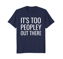 Ladda upp bild till gallerivisning, Funny shirts V-neck Tank top Hoodie sweatshirt usa uk au ca gifts for Introverts T Shirt It's Too Peopley Funny Clothes for Teens 2598657
