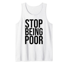 Ladda upp bild till gallerivisning, Stop Being Poor Tank Top Womens And Mens Tank Top
