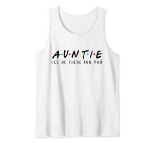 Auntie I'll Be There For You T-Shirt, Aunties Birthday Gifts Tank Top 753729