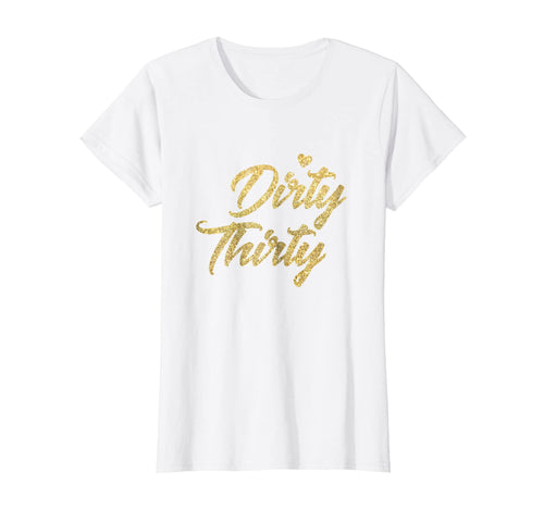 Funny shirts V-neck Tank top Hoodie sweatshirt usa uk au ca gifts for 30th Birthday Shirt - Dirty Thirty T-Shirt Gifts For Women 3652596