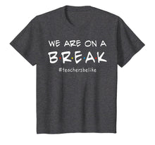 Ladda upp bild till gallerivisning, We Are On A Break - Teacher Be Like T-Shirt 65922
