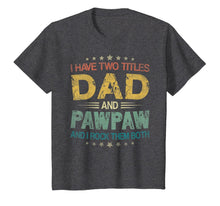 Ladda upp bild till gallerivisning, I Have Two Titles Dad &amp; Pawpaw Funny Tshirt Fathers Day Gift 175664
